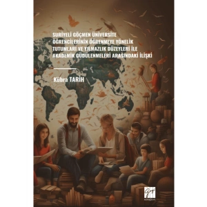 SURİYELİ GÖÇMEN ÜNİVERSİTE ÖĞRENCİLERİNİN ÖĞRENMEYE YÖNELİK TUTUMLARI VE YILMAZLIK DÜZEYLERİ İLE AKADEMİK GÜDÜLENMELERİ ARASINDAKİ İLİŞKİ - Kübra TARİH