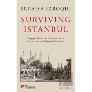 Surviving Istanbul - Struggles, Feasts and Calamities in the Seventeenth and Eighteenh Centuries