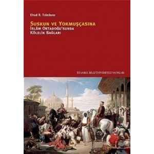 Suskun ve Yokmuşcasına İslam Ortadoğusunda Kölelik Bağları