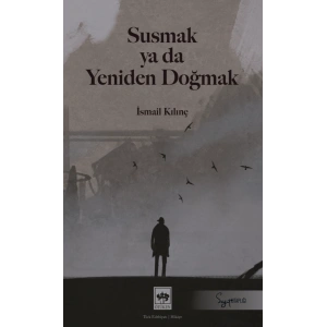 Susmak ya da Yeniden Doğmak