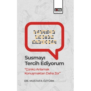 Susmayı Tercih Ediyorum “Çünkü Anlamak Konuşmaktan Daha Zor”