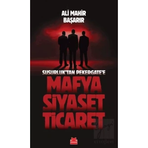 Susurluktan Pekergatee Mafya-Siyaset-Ticaret