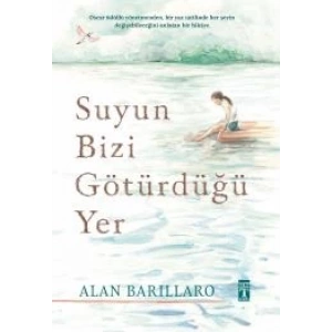 Suyun Bizi Götürdüğü Yer (Ciltli)