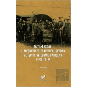 Tatil-i Eşgal: 2. Meşrutiyette Devlet, İşveren ve İşçi İlişkilerine Bakışlar (1908-1918)