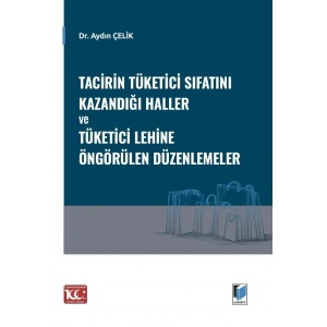Tacirin Tüketici Sıfatını Kazandığı Haller ve Tüketici Lehine Öngörülen Düzenlemeler