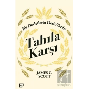 Tahıla Karşı - İlk Devletlerin Derin Tarihi