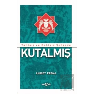 Tahtsız ve Bahtsız Şehzade Kutalmış