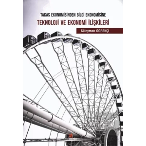 Takas Ekonomisinden Bilgi Ekonomisine Teknoloji ve Ekonomi İlişkileri