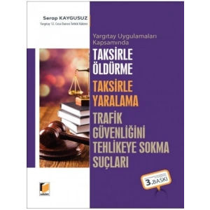 Taksirle Öldürme, Taksirle Yaralama, Trafik Güvenliğini Tehlikeye Sokma Suçları - Serap Kaygusuz
