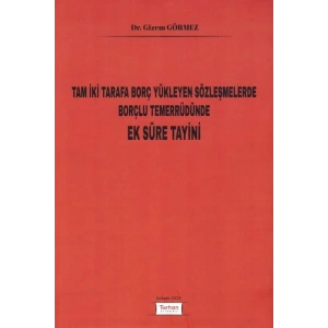 Tam İki Tarafa Borç Yükleyen Sözleşmelerde Borçlu Temerrüdünde Ek Süre Tayini