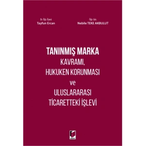 Tanınmış Marka Kavramı, Hukuken Korunması ve Uluslararası Ticaretteki İşlevi