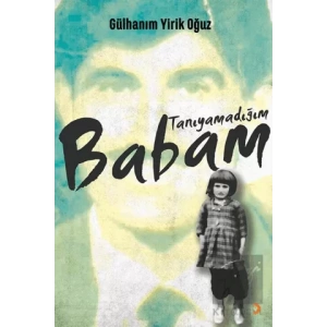 Tanıyamadığım Babam