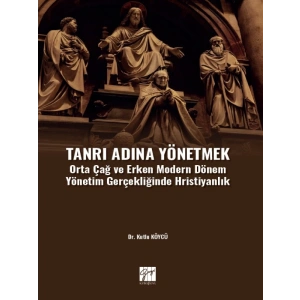 Tanrı Adına Yönetmek Orta Çağ ve Erken Modern Dönem Yönetim Gerçekliğinde Hristiyanlık