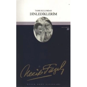 Tanrı Kulundan Dinlediklerim : 12 - Necip Fazıl Bütün Eserleri