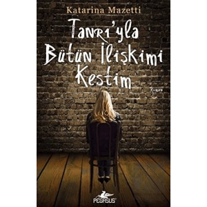 Tanrıyla Bütün İlişkimi Kestim