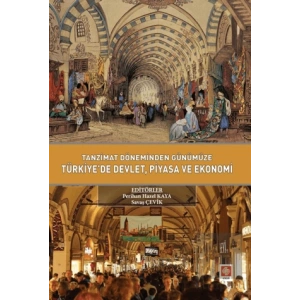 Tanzimat Döneminden Günümüze Türkiyede Devlet Piyasa ve Ekonomi