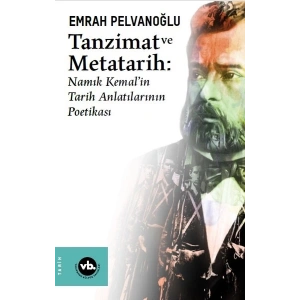 Tanzimat ve Metatarih-Namık Kemalin Tarih Anlatılarının Poetikası