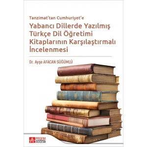 Tanzimattan Cumhuriyete Yabancı Dillerde Yazılmış Türkçe Dil Öğretimi Kitaplarının Karşılaştırılması