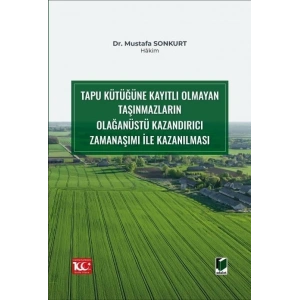 Tapu Kütüğüne Kayıtlı Olmayan Taşınmazların Olağanüstü Kazandırıcı Zamanaşımı ile Kazanılması