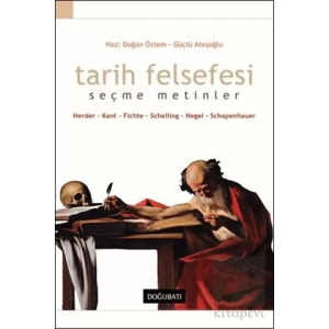 Tarih Felsefesi Seçme Metinler Herder-Kant-Fichte-Schelling-Hegel-Schopenhauer