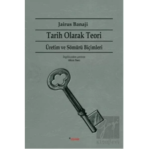 Tarih Olarak Teori: Üretim ve Sömürü Biçimleri