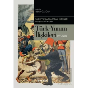 Tarih ve Uluslararası İlişkiler Perspektifinden Türk -Yunan İlişkileri
