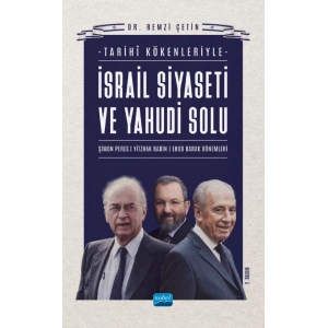 Tarihî Kökenleriyle İSRAİL SİYASETİ VE YAHUDİ SOLU / Şimon Peres - Yitzhak Rabin - Ehud Barak Dönemleri
