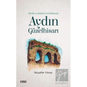 Tarihi ve Kültür Varlıklarıyla Aydın Güzelhisarı