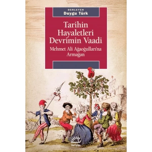 Tarihin Hayaletleri Devrimin Vaadi: Mehmet Ali Ağaoğullarına Armağan