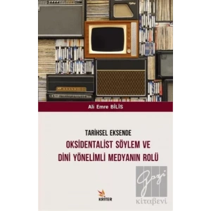 Tarihsel Eksende Oksidentalist Söylem ve Dini Yönelimli Medyanın Rolü