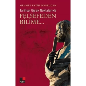 Tarihsel Uğrak Noktalarıyla Felsefeden Bilime...