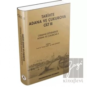 Tarihte Adana ve Çukurova Cilt:3 - Osmanlı Döneminde Adana ve Çukurova II
