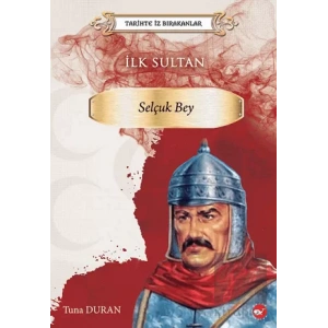 Tarihte İz Bırakanlar İlk Sultan - Selçuk Bey