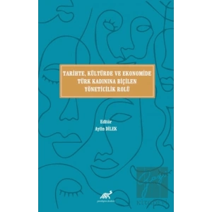 Tari̇hte, Kültürde ve Ekonomi̇de Türk Kadınına Bi̇çi̇len Yöneti̇ci̇li̇k Rolü