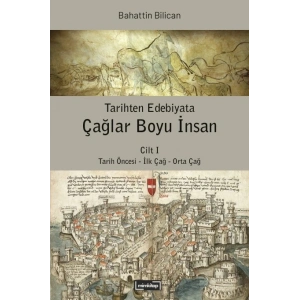Tarihten Edebiyata Çağlar Boyu İnsan Cilt I - Tarih Öncesi - İlk Çağ - Orta Çağ