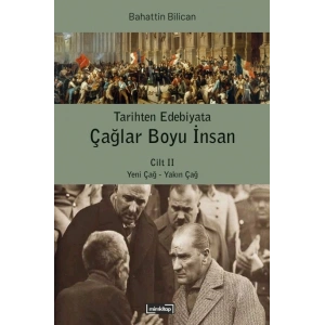 Tarihten Edebiyata Çağlar Boyu İnsan Cilt II - Yeni Çağ - Yakın Çağ
