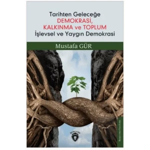 Tarihten Geleceğe Demokrasi, Kalkınma ve Toplum İşlevsel ve Yaygın Demokrasi
