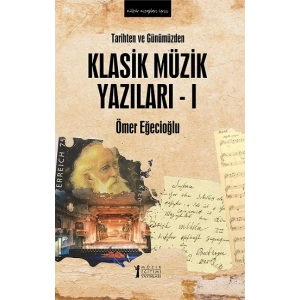 Tarihten Ve Günümüzden Klasik Müzik Yazıları-I