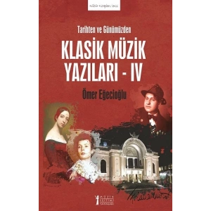 Tarihten ve Günümüzden Klasik Müzik Yazıları - IV
