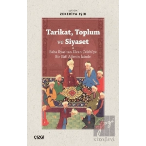 Tarikat, Toplum ve Siyaset  (Baba İlyastan Elvan Çelebiye Bir Süfi Ailenin İzinde)