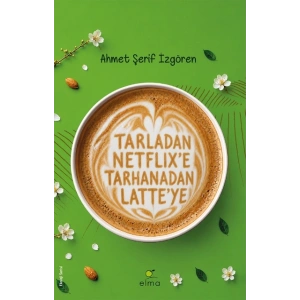 Tarladan Netflix’e Tarhanadan Latte’ye