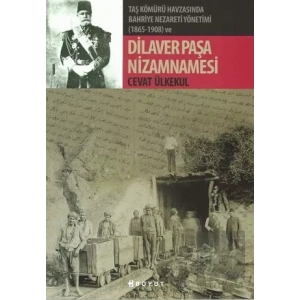 Taş Kömürü Havzasında Bahriye Nezareti Yönetimi (1865-1908) ve Dilaver Paşa Nizamnamesi