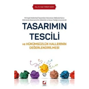 Tasarımın Tescili ve Hükümsüzlük Hallerinin Değerlendirilmesi 554 Sayılı Endüstriyel Tasarımların Korunması Hakkında Kanun Hükmünde Kararname'nin Hükümleri ve Kanun Taslağı Çerçevesinde