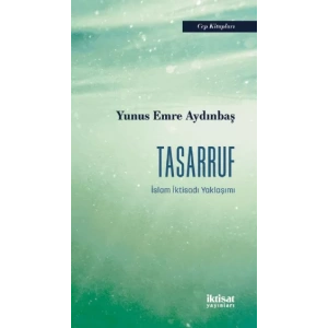 TASARRUF - İslam İktisadı Yaklaşımı