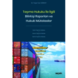 Taşıma Hukuku ile İlgili Bilirkişi Raporları<br />ve Hukuki Mütalaalar