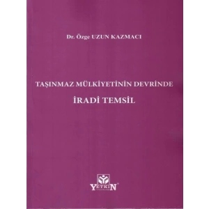 Taşınmaz Mülkiyetinin Devrinde İradi Temsil - Özge Uzun Kazmacı