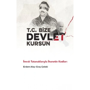 T.C. Bize Devlet Kursun – İmralı Tutanaklarıyla İhanetin Kodları