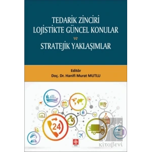 Tedarik Zinciri Lojistikte Güncel Konular ve Stratejik Yaklaşımlar
