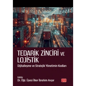 TEDARİK ZİNCİRİ VE LOJİSTİK - Dijitalleşme ve Stratejik Yönetimin Kodları