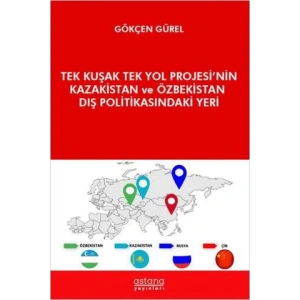 Tek Kuşak Tek Yol Projesi’nin Kazakistan ve Özbekistan Dış Politikasındaki Yeri